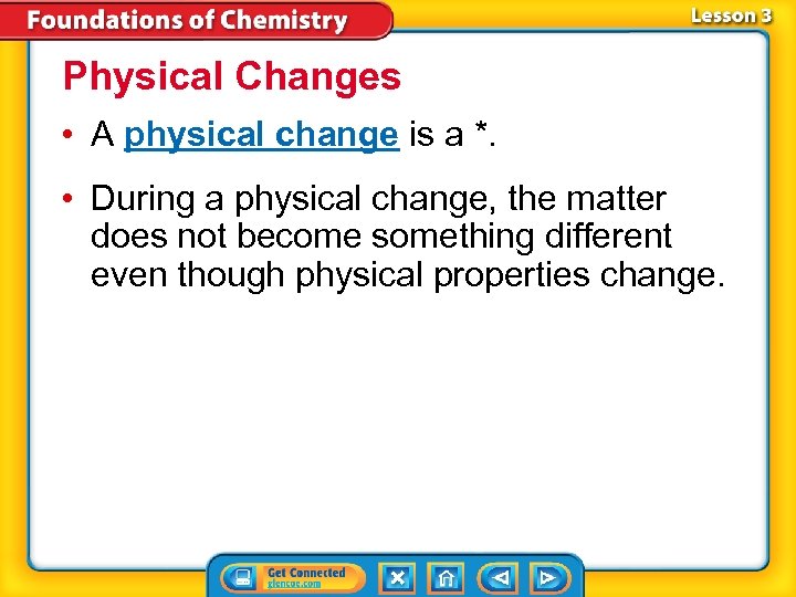 Physical Changes • A physical change is a *. • During a physical change,