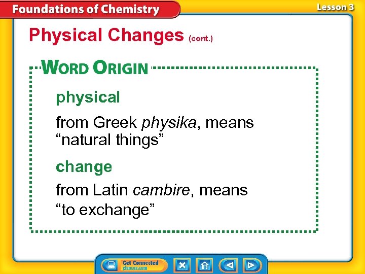 Physical Changes (cont. ) physical from Greek physika, means “natural things” change from Latin