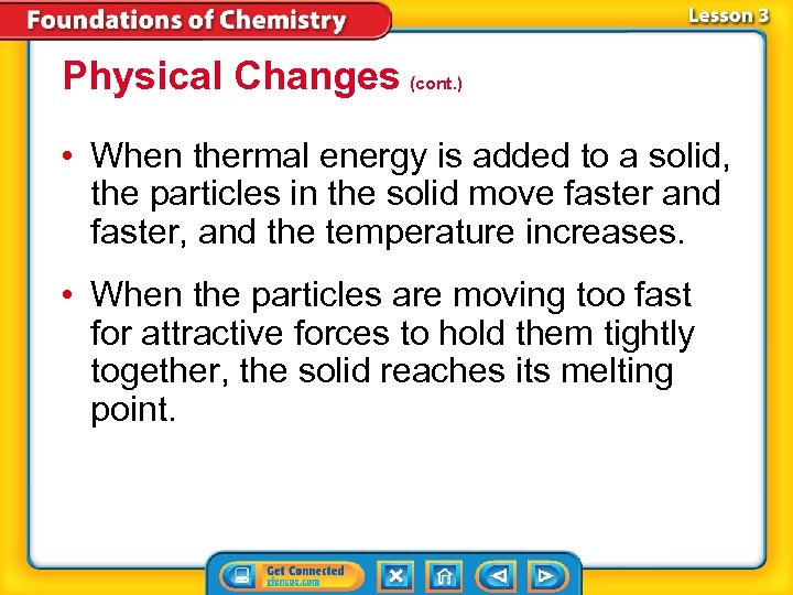 Physical Changes (cont. ) • When thermal energy is added to a solid, the