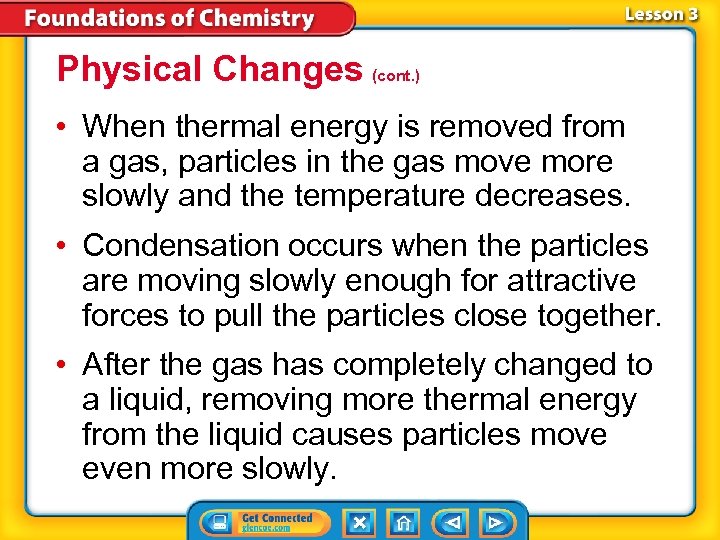 Physical Changes (cont. ) • When thermal energy is removed from a gas, particles
