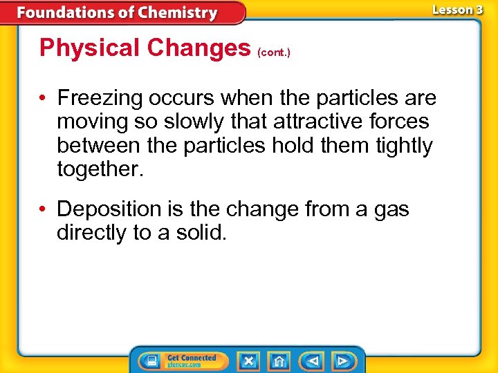 Physical Changes (cont. ) • Freezing occurs when the particles are moving so slowly