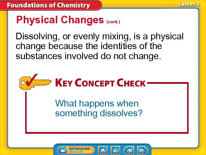 Physical Changes (cont. ) Dissolving, or evenly mixing, is a physical change because the