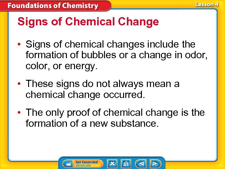 Signs of Chemical Change • Signs of chemical changes include the formation of bubbles