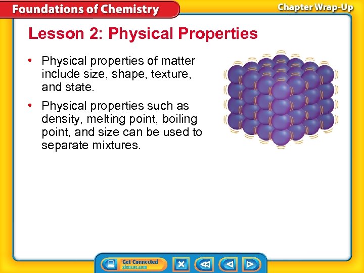 Lesson 2: Physical Properties • Physical properties of matter include size, shape, texture, and