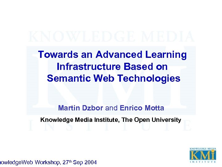 Towards an Advanced Learning Infrastructure Based on Semantic Web Technologies Martin Dzbor and Enrico