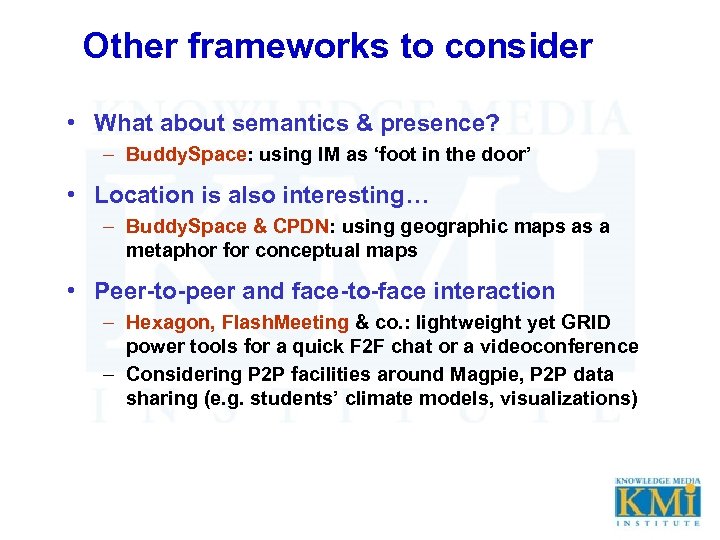 Other frameworks to consider • What about semantics & presence? – Buddy. Space: using