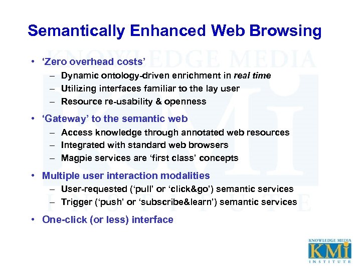 Semantically Enhanced Web Browsing • ‘Zero overhead costs’ – Dynamic ontology-driven enrichment in real