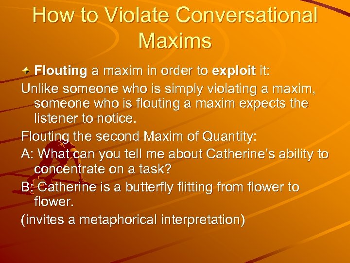 How to Violate Conversational Maxims Flouting a maxim in order to exploit it: Unlike