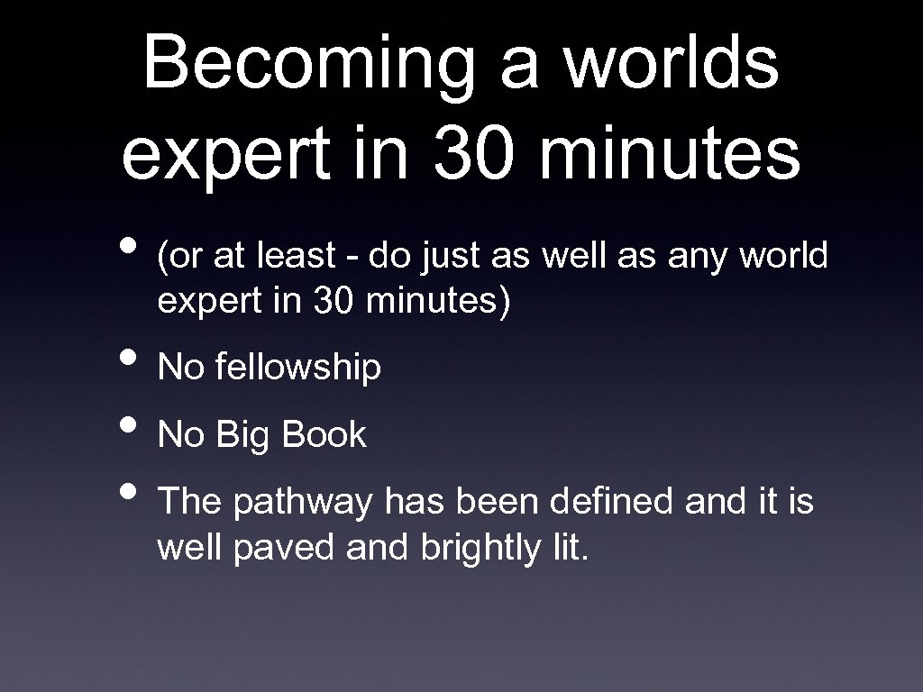 Becoming a worlds expert in 30 minutes • (or at least - do just