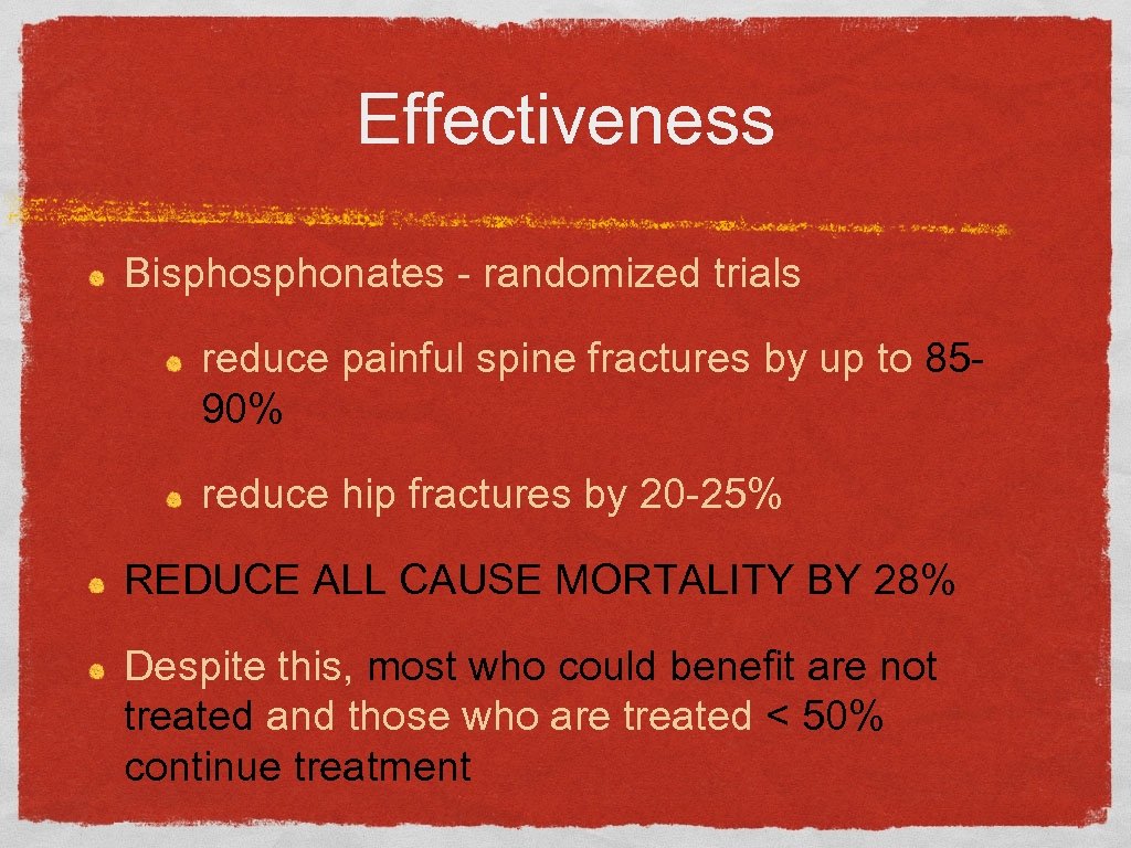 Effectiveness Bisphonates - randomized trials reduce painful spine fractures by up to 8590% reduce