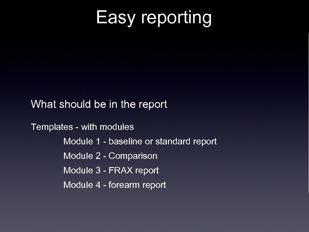 Easy reporting What should be in the report Templates - with modules Module 1