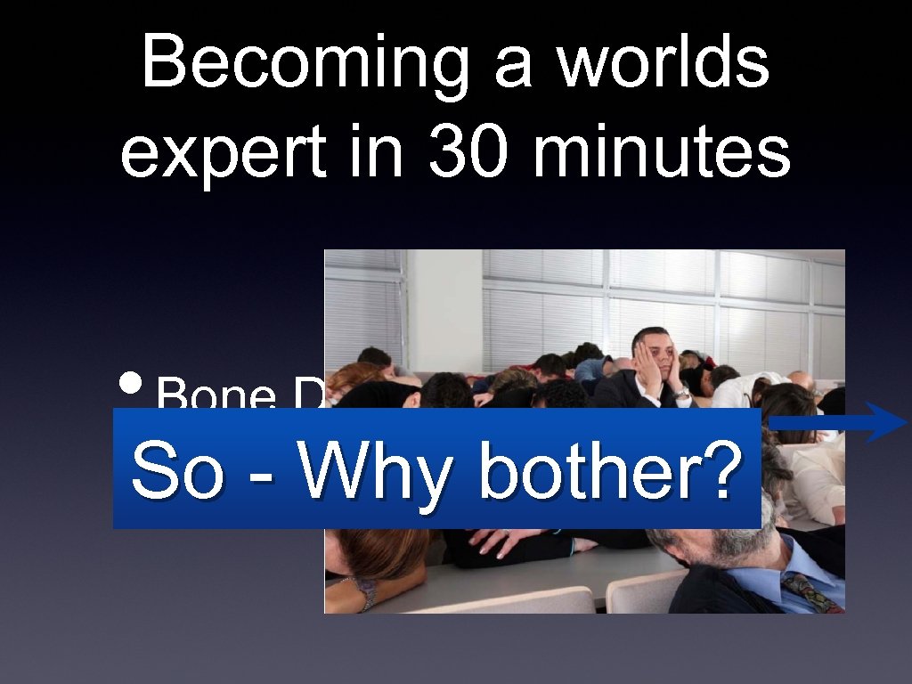 Becoming a worlds expert in 30 minutes • Bone Density Measurement So - Why