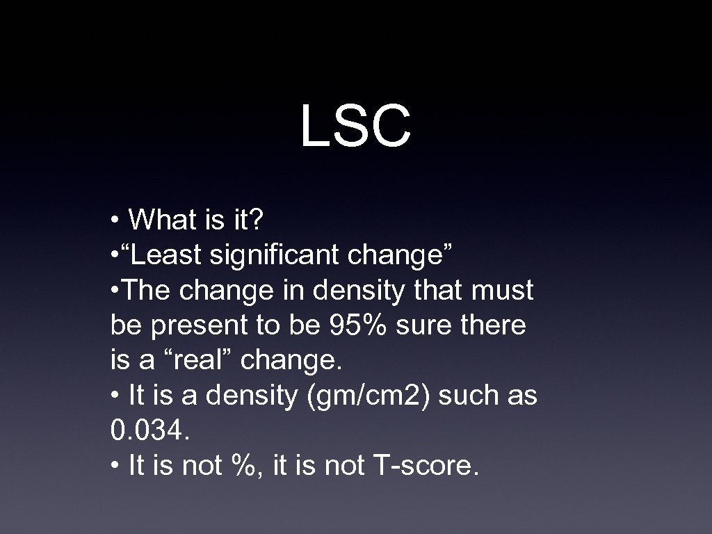 LSC • What is it? • “Least significant change” • The change in density