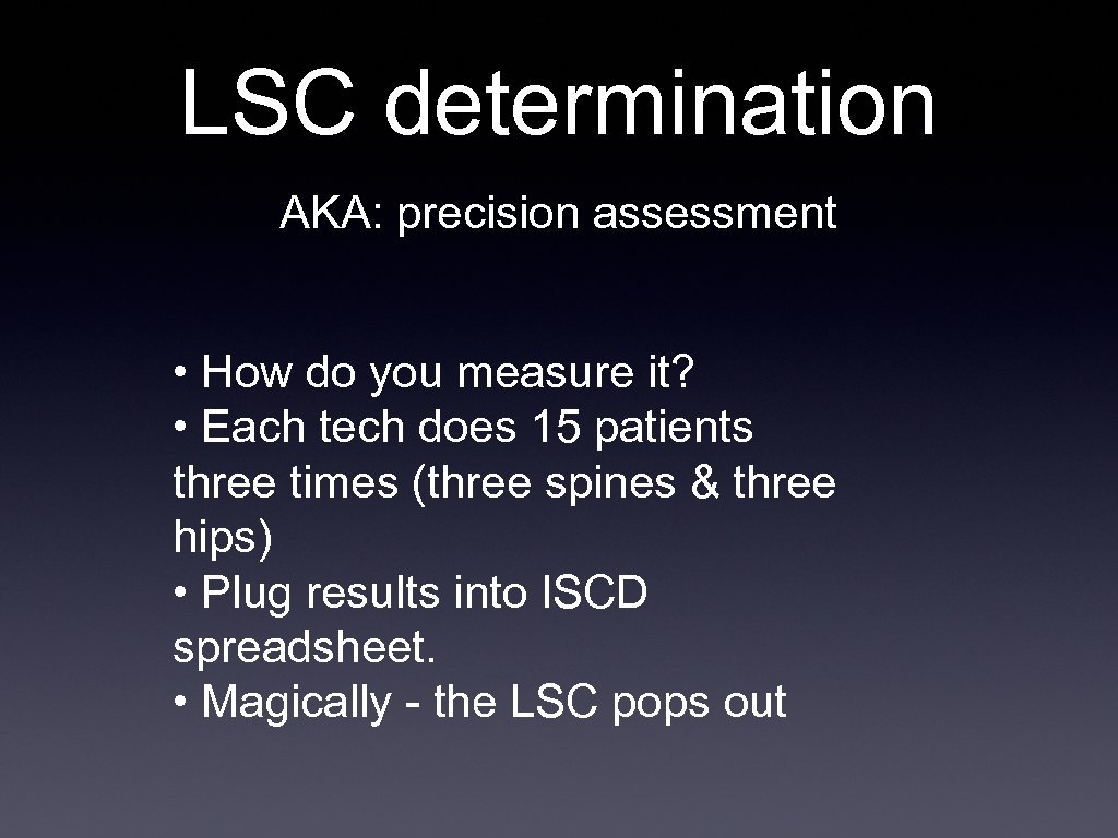 LSC determination AKA: precision assessment • How do you measure it? • Each tech