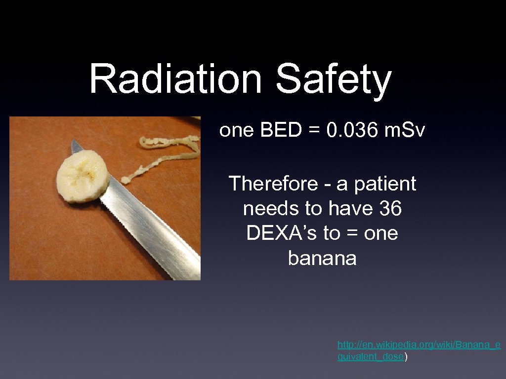 Radiation Safety one BED = 0. 036 m. Sv Therefore - a patient needs