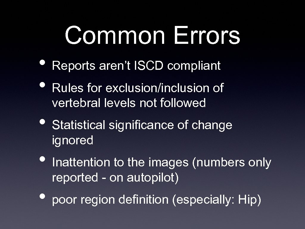 Common Errors • Reports aren’t ISCD compliant • Rules for exclusion/inclusion of vertebral levels