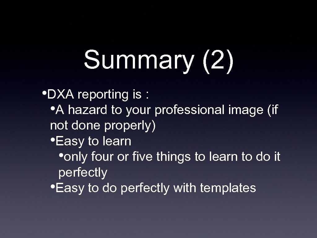 Summary (2) • DXA reporting is : • A hazard to your professional image