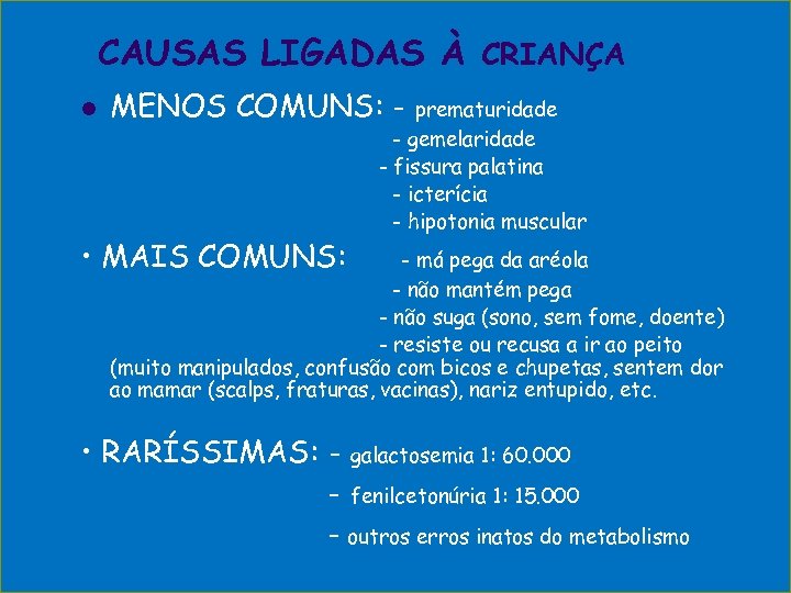 CAUSAS LIGADAS À CRIANÇA l MENOS COMUNS: - • MAIS COMUNS: prematuridade - gemelaridade