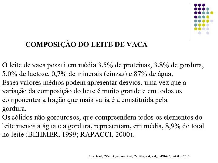 COMPOSIÇÃO DO LEITE DE VACA O leite de vaca possui em média 3, 5%