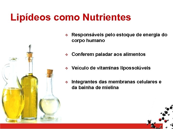 Lipídeos como Nutrientes v Responsáveis pelo estoque de energia do corpo humano v Conferem