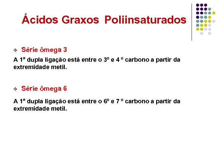 Ácidos Graxos Poliinsaturados v Série ômega 3 A 1ª dupla ligação está entre o