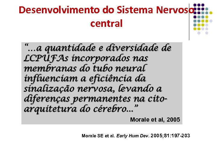 Desenvolvimento do Sistema Nervoso central “…a quantidade e diversidade de LCPUFAs incorporados nas membranas
