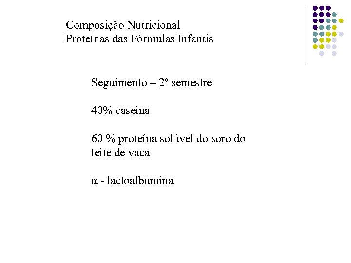 Composição Nutricional Proteínas das Fórmulas Infantis Seguimento – 2º semestre 40% caseina 60 %