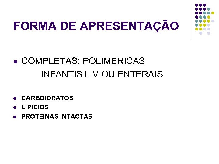 FORMA DE APRESENTAÇÃO COMPLETAS: POLIMERICAS INFANTIS L. V OU ENTERAIS l l CARBOIDRATOS LIPÍDIOS