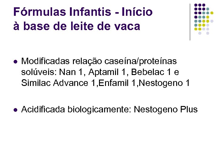 Fórmulas Infantis - Início à base de leite de vaca l Modificadas relação caseína/proteínas
