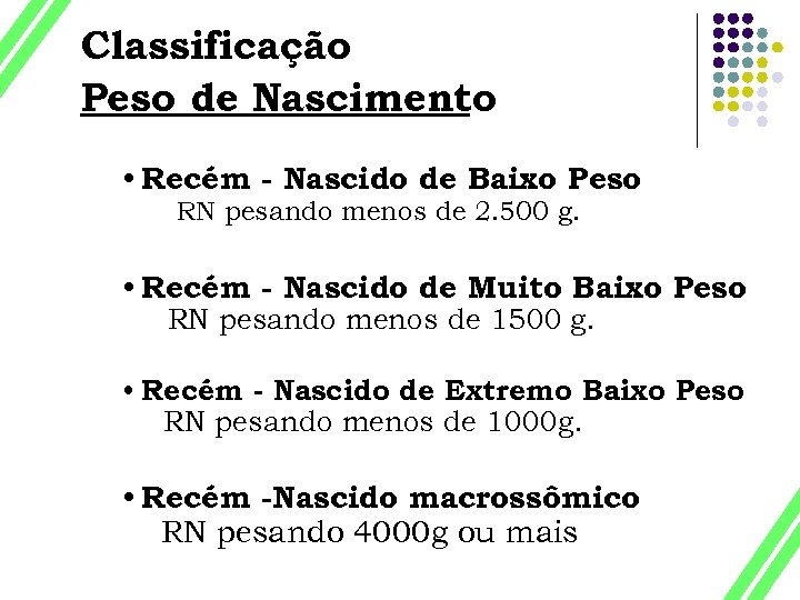 Classificação Peso de Nascimento • Recém - Nascido de Baixo Peso RN pesando menos