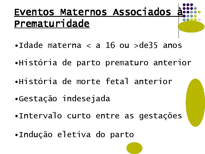 Eventos Maternos Associados à Prematuridade • Idade materna < a 16 ou >de 35