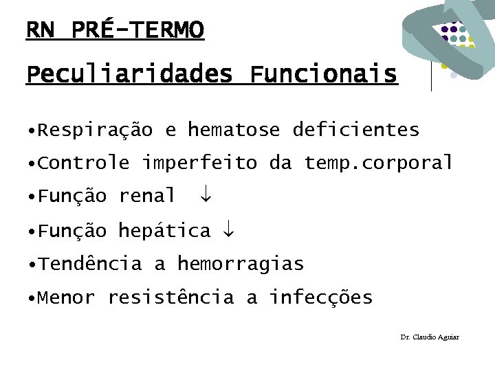 RN PRÉ-TERMO Peculiaridades Funcionais • Respiração e hematose deficientes • Controle imperfeito da temp.