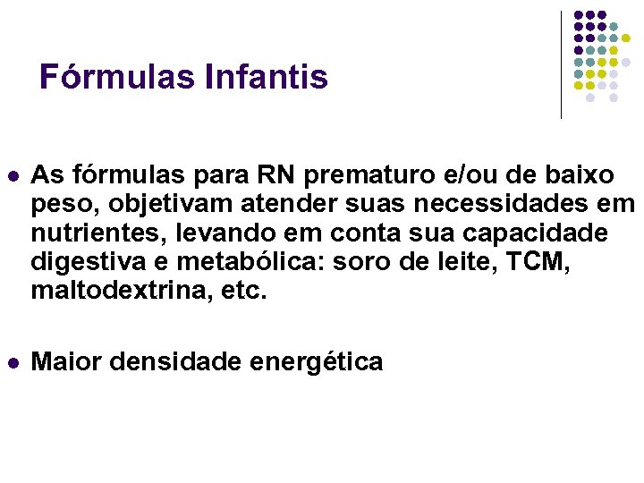 Fórmulas Infantis l As fórmulas para RN prematuro e/ou de baixo peso, objetivam atender