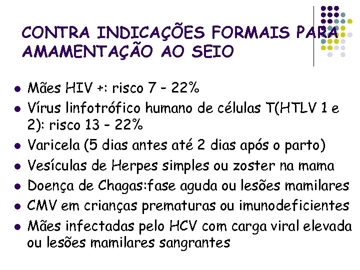 CONTRA INDICAÇÕES FORMAIS PARA AMAMENTAÇÃO AO SEIO l l l l Mães HIV +: