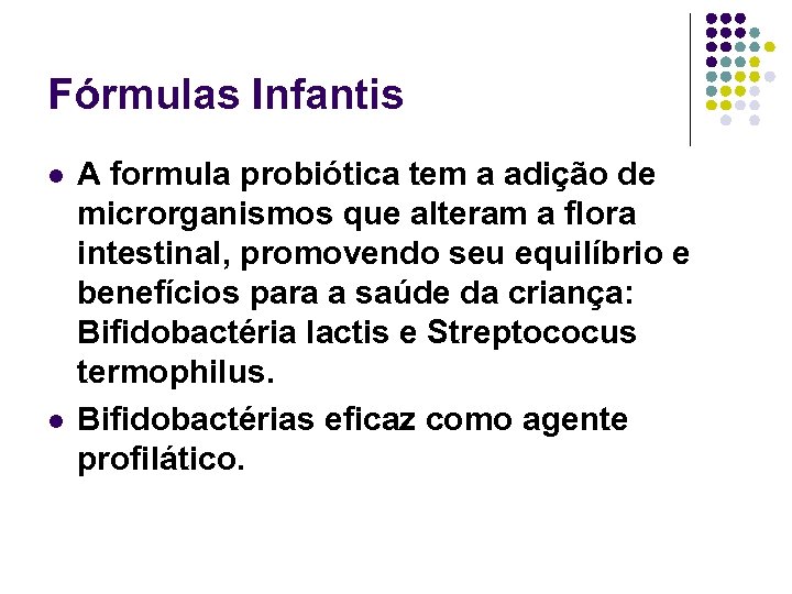 Fórmulas Infantis l l A formula probiótica tem a adição de microrganismos que alteram