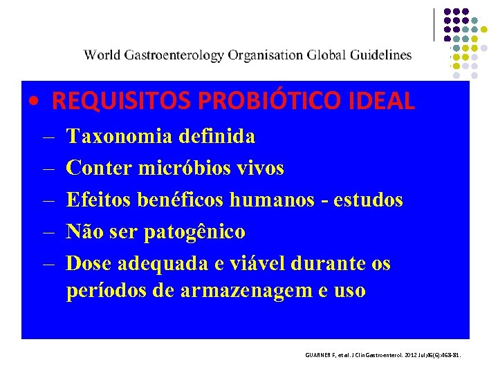  • REQUISITOS PROBIÓTICO IDEAL – – – Taxonomia definida Conter micróbios vivos Efeitos