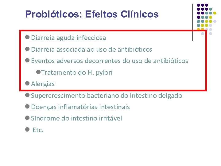 Probióticos: Efeitos Clínicos ● Diarreia aguda infecciosa ● Diarreia associada ao uso de antibióticos