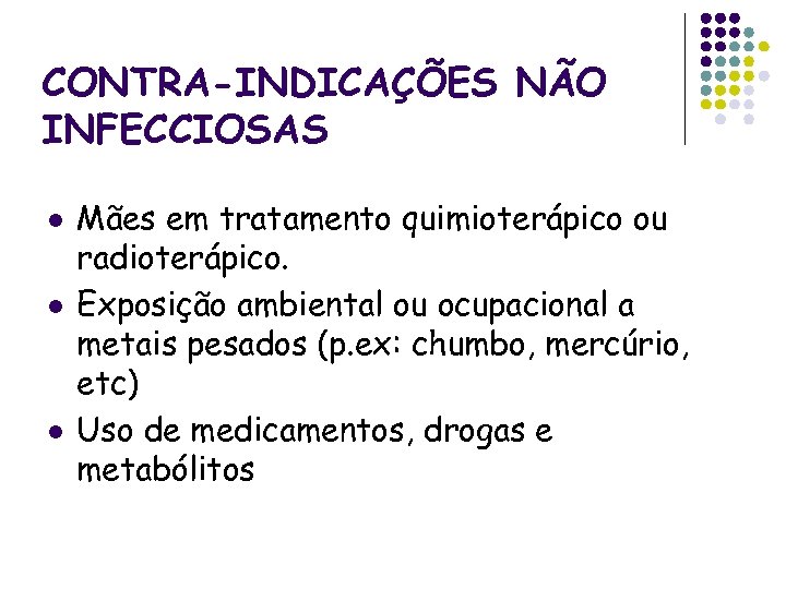 CONTRA-INDICAÇÕES NÃO INFECCIOSAS l l l Mães em tratamento quimioterápico ou radioterápico. Exposição ambiental