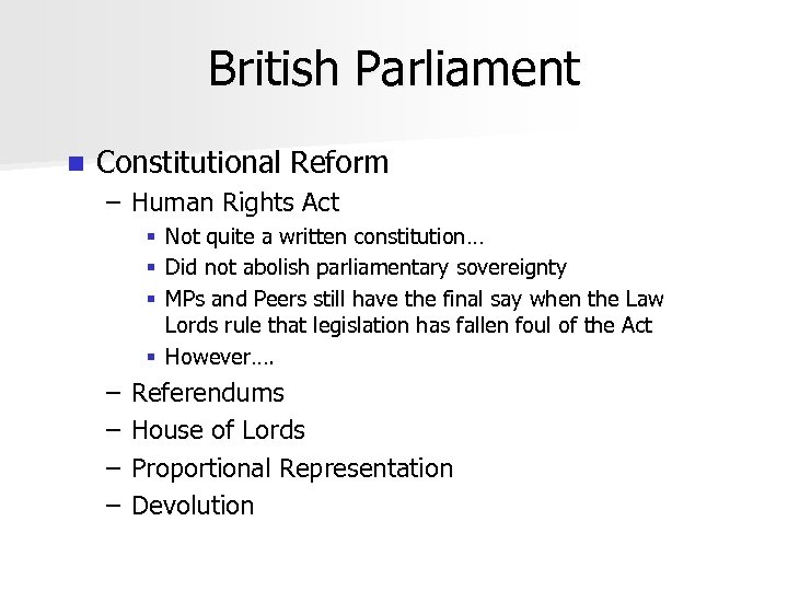 British Parliament n Constitutional Reform – Human Rights Act Not quite a written constitution…