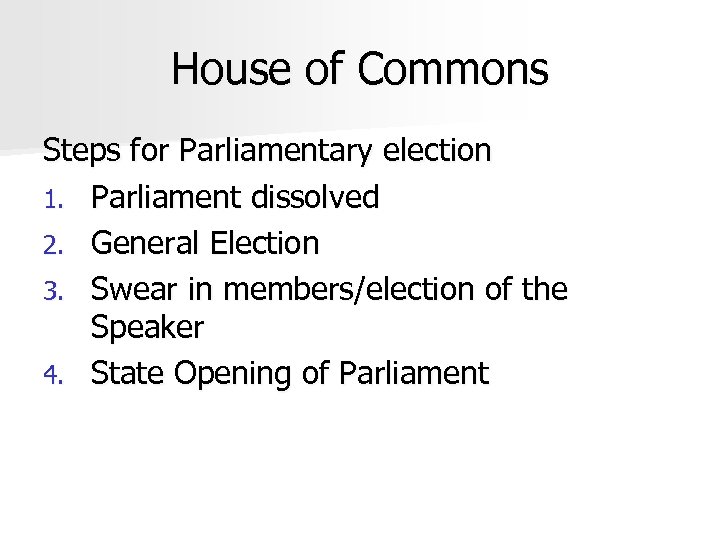 House of Commons Steps for Parliamentary election 1. Parliament dissolved 2. General Election 3.