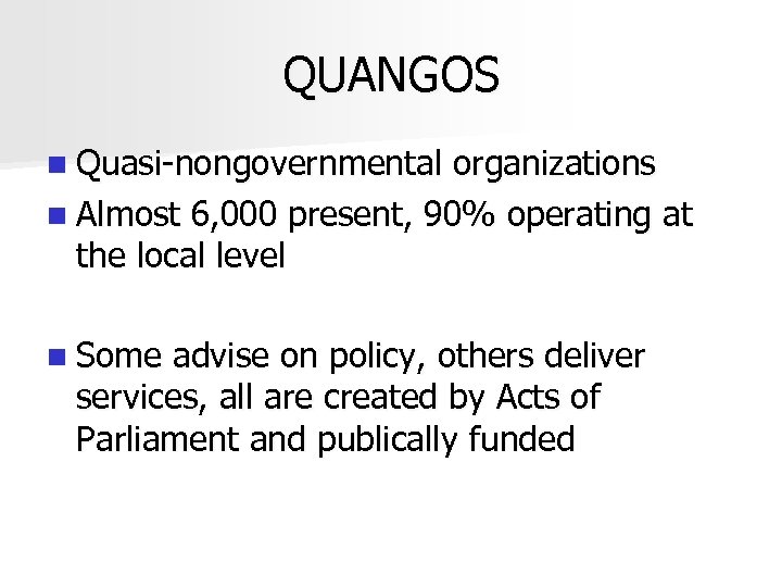 QUANGOS n Quasi-nongovernmental organizations n Almost 6, 000 present, 90% operating at the local