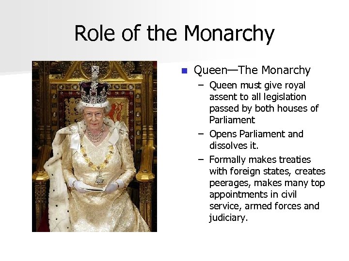 Role of the Monarchy n Queen—The Monarchy – Queen must give royal assent to