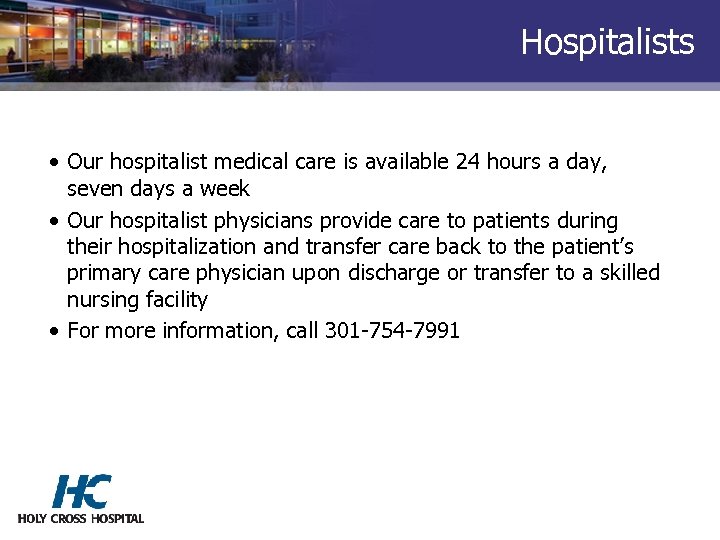 Hospitalists • Our hospitalist medical care is available 24 hours a day, seven days