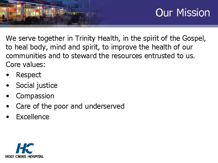 Our Mission We serve together in Trinity Health, in the spirit of the Gospel,