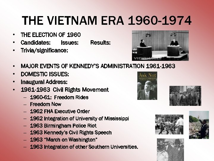 THE VIETNAM ERA 1960 -1974 • THE ELECTION OF 1960 • Candidates: Issues: •
