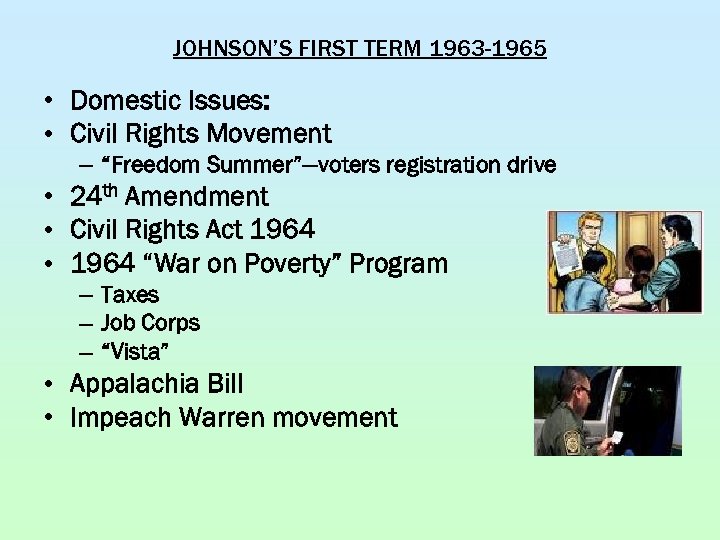 JOHNSON’S FIRST TERM 1963 -1965 • Domestic Issues: • Civil Rights Movement – “Freedom