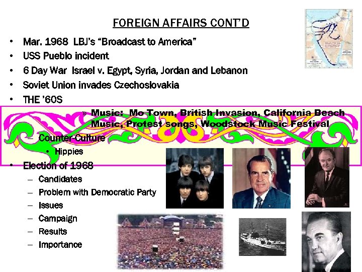 FOREIGN AFFAIRS CONT’D • • • Mar. 1968 LBJ’s “Broadcast to America” USS Pueblo