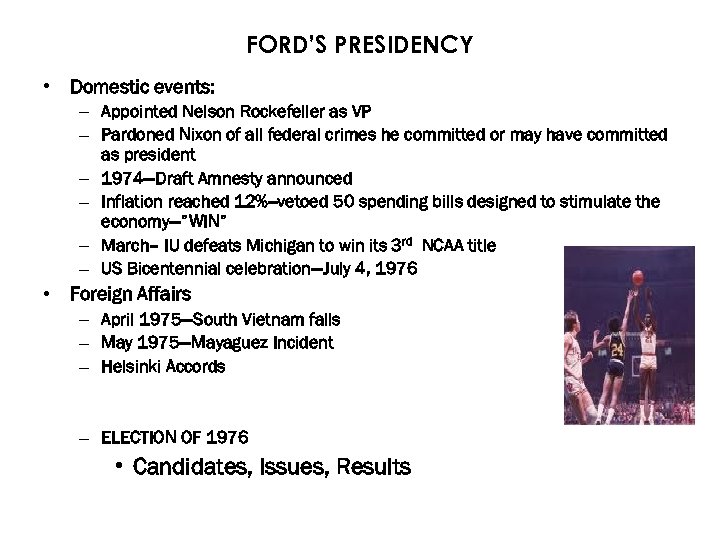 FORD’S PRESIDENCY • Domestic events: – Appointed Nelson Rockefeller as VP – Pardoned Nixon
