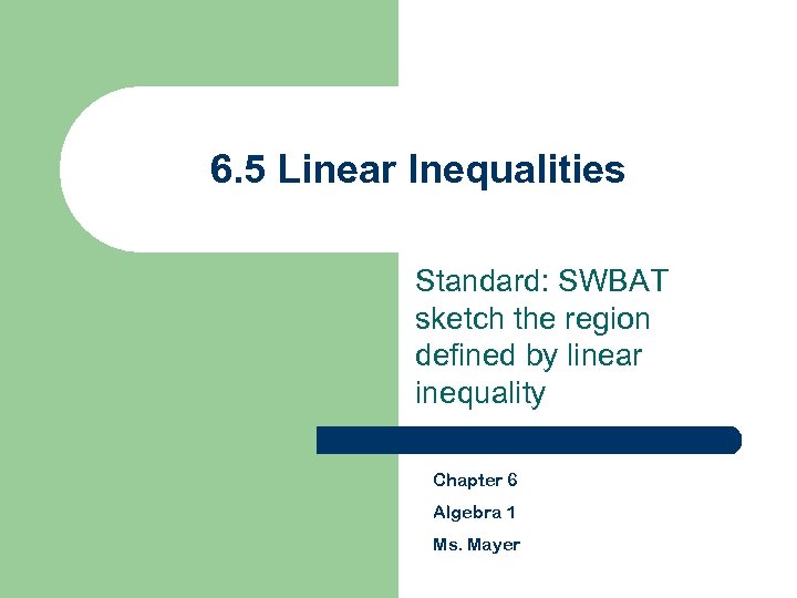 6. 5 Linear Inequalities Standard: SWBAT sketch the region defined by linear inequality Chapter