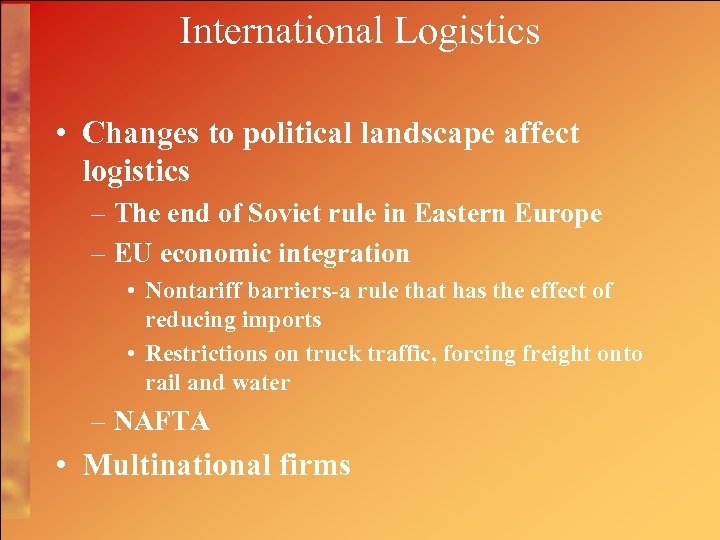 International Logistics • Changes to political landscape affect logistics – The end of Soviet